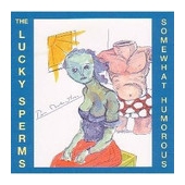 The Lucky Sperms - Somewhat Humorous