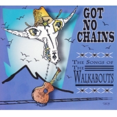 Got No Chains - The Songs Of The Walkabouts
