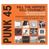 Punk 45: Kill The Hippies! Kill Yourself! Underground Punk In The United States Of America, Vol. 1. 1973-1980