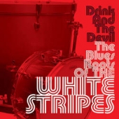 Drink And The Devil The Blues Roots Of The White Stripes
