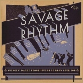 Savage Rhythm: Swingin' Dance Floor Sounds To Blow Your Top
