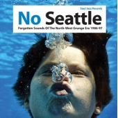No Seattle - Forgotten Sounds Of The North-west Grunge Era 1986-97