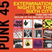 Punk 45: Extermination Nights In The Sixth City - Cleveland, Ohio: Punk And The Decline Of The Mid-west 1975-82