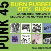 Punk 45: Burn, Rubber City, Burn - Akron, Ohio: Punk And The Decline Of The Mid-west 1975-80