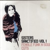 Sisters Sanctified Volume 1 - Female Funk N Soul Cuts                                                    
