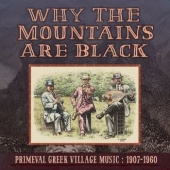 Why The Mountains Are Black - Primeval Greek Village Music: 1907-1960