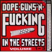 Dope-guns-'n-fucking In The Streets Volume 1-3                                  