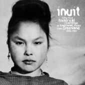 Inuit: 55 Historical Recordings Of Traditional Music From Greenland 1905-87 