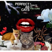Perfect As Cats: A Tribute To The Cure 