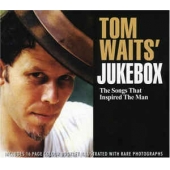Tom Waits' Jukebox - The Songs That Inspired The Man