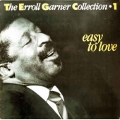The Erroll Garner Collection 1 - Easy To Love