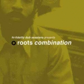 Hi Fidelity Dub Sessions Presents Roots Combination