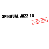 Spiritual Jazz 14: Private