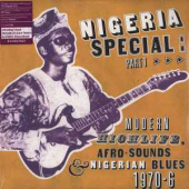 Nigeria Special: Part 1 (modern Highlife, Afro-sounds & Nigerian Blues. 1970-76)