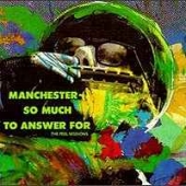  Manchester - So Much To Answer For -the Peel Sessions