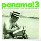 Panama! 3 Calypso Panameno, Guajira Jazz & Cumbia Tipica On The Isthmus 1960-75 Reissue 