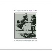 Playground Noises (11 Lost Gems For The Night People 1980-1991)