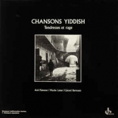 Chansons Yiddish: Tendresses Et Rage