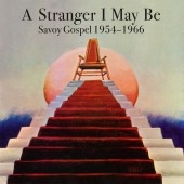 A Stranger I May Be - Savoy Gospel 1954 - 1966