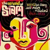 The Sound Of Siam ( Leftfield Luk Thung, Jazz & Molam In Thailand 1964-1975 ) 