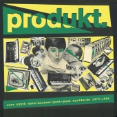 Produkt. - Rare Synth Wave / Minimal / Post Punk Worldwide 1979-1984