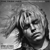 The Jeffrey Lee Pierce Sessions Project: Thetask Has Overwhelmed Us