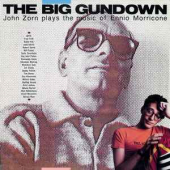 The Big Gundown -  John Zorn Plays The Music Of Ennio Morricone